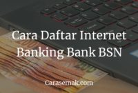 Cara Daftar Internet Banking Bank BSN