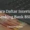 Cara Daftar Internet Banking Bank BSN