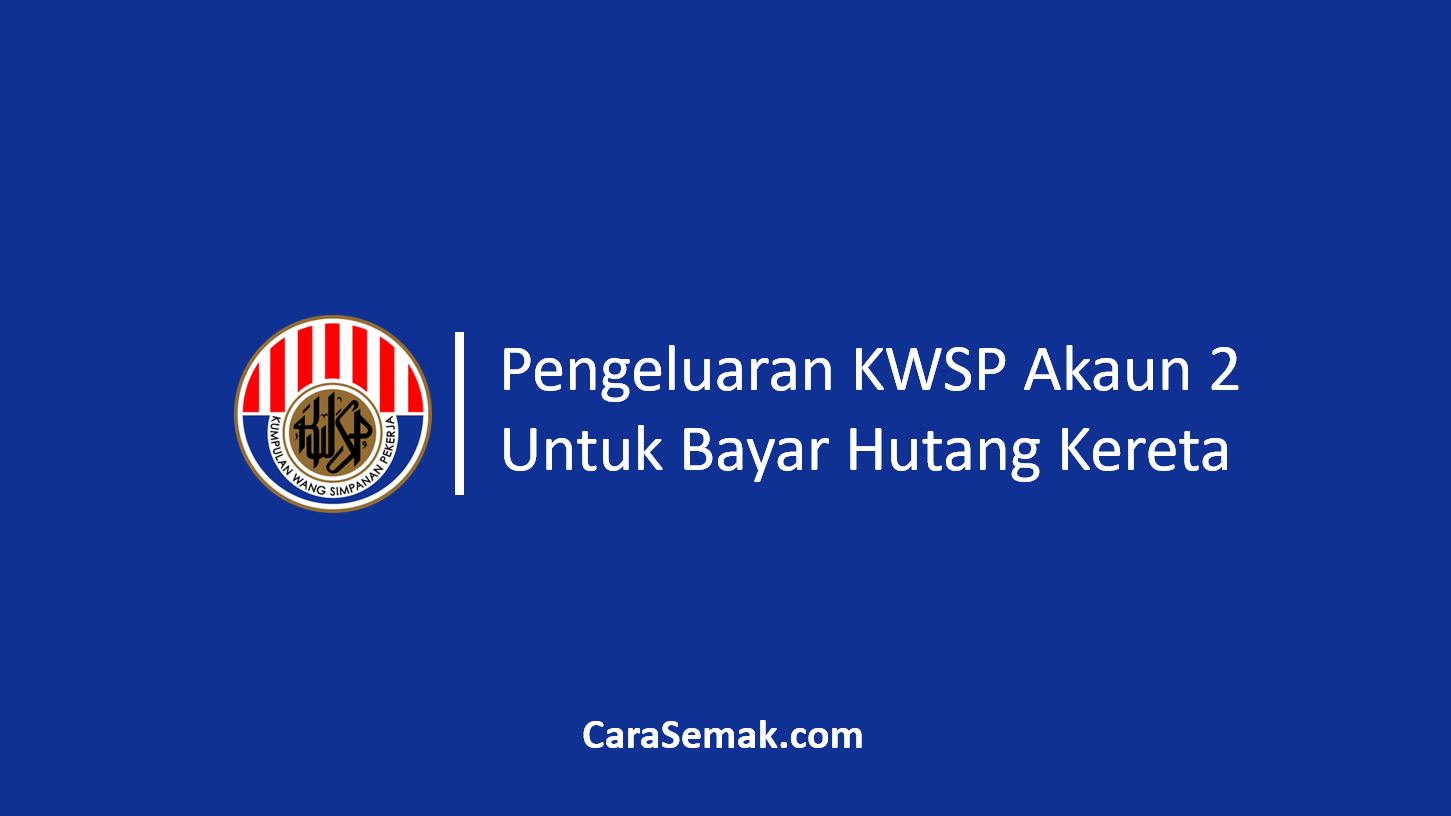 Pengeluaran Kwsp Akaun 2 Untuk Bayar Hutang Kereta