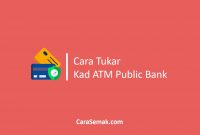 Cara Tukar Kad ATM Public Bank