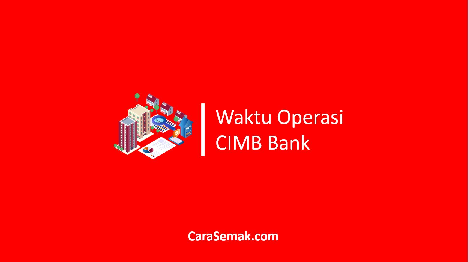 √ Waktu Operasi CIMB Bank Kaunter Semua Negeri