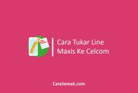 Tukar Line Maxis Ke Celcom
